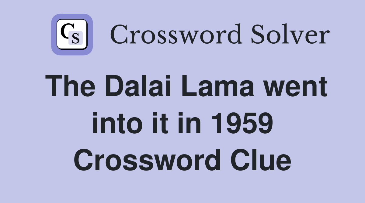 The Dalai Lama went into it in 1959 Crossword Clue