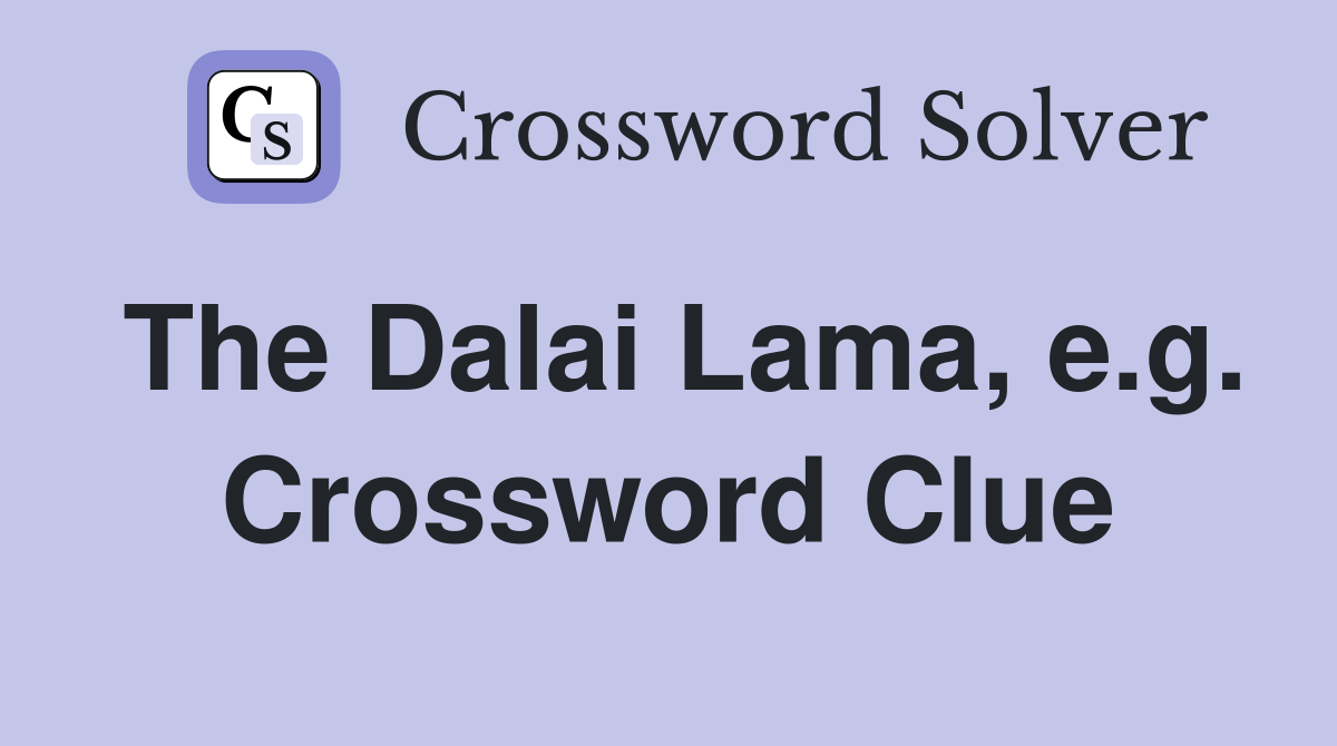 The Dalai Lama, e.g. Crossword Clue