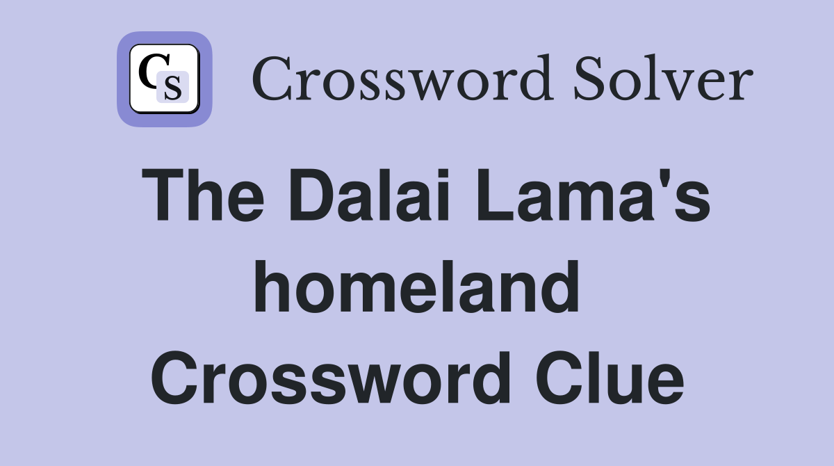 The Dalai Lama's homeland Crossword Clue