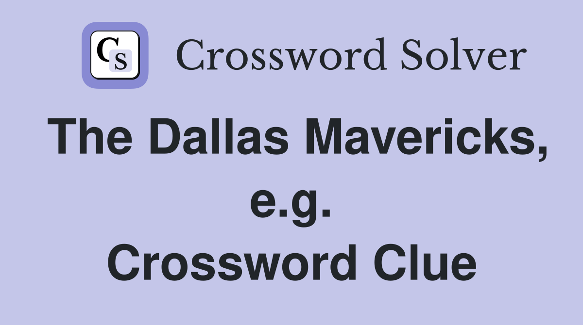 The Dallas Mavericks, e.g. Crossword Clue
