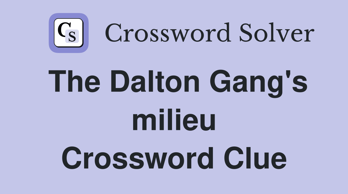 The Dalton Gang's milieu Crossword Clue
