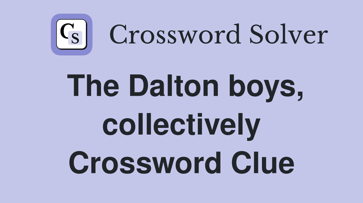 The Dalton boys, collectively Crossword Clue