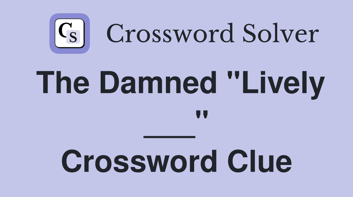 The Damned "Lively ___" Crossword Clue