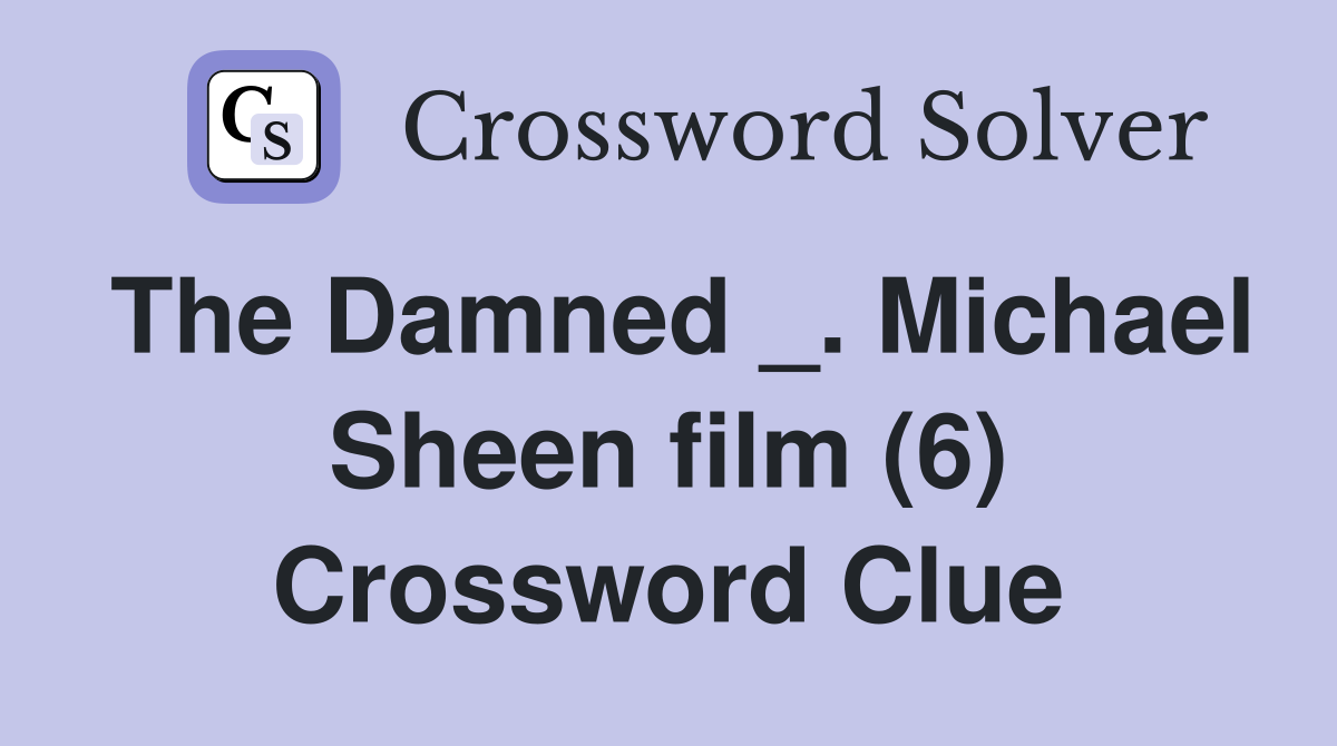 The Damned _. Michael Sheen film (6) Crossword Clue
