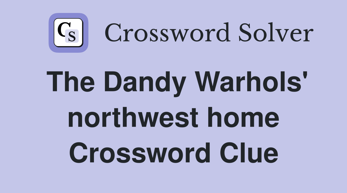 The Dandy Warhols' northwest home Crossword Clue