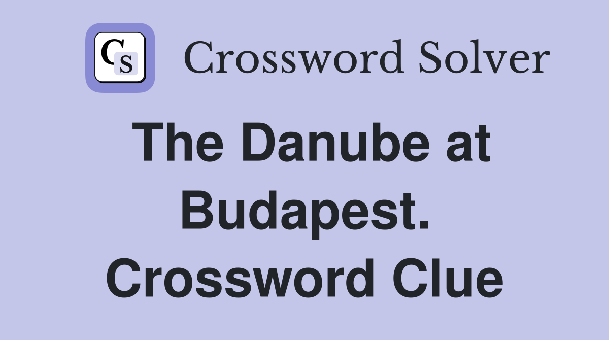 The Danube at Budapest. Crossword Clue