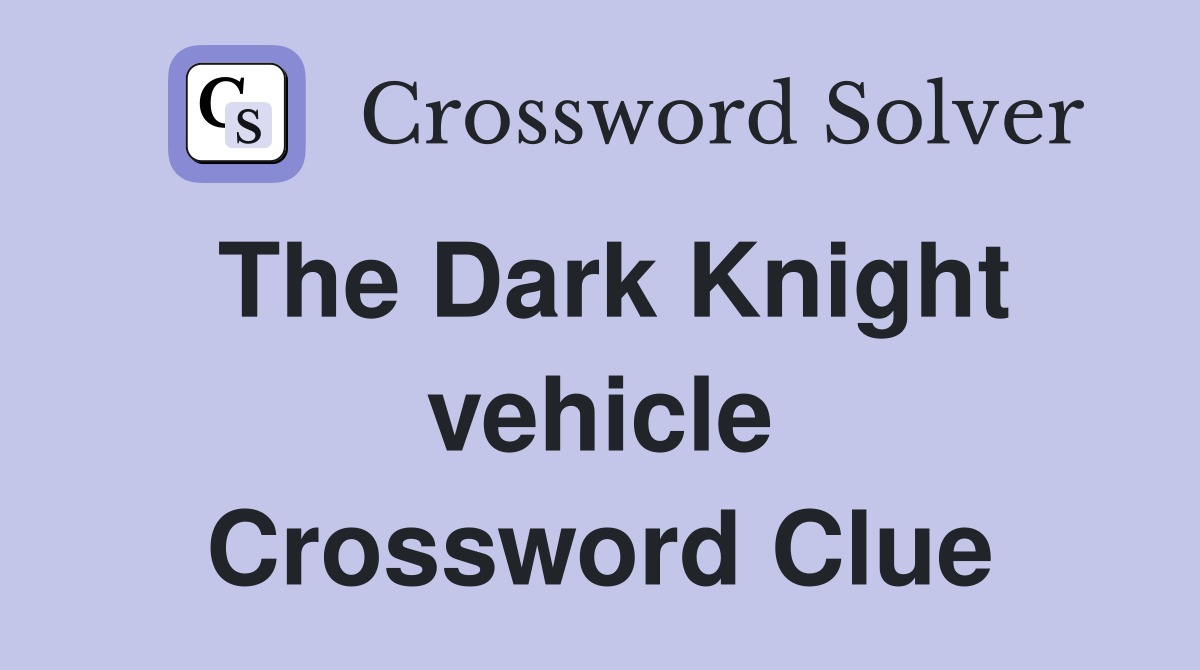 The Dark Knight vehicle Crossword Clue