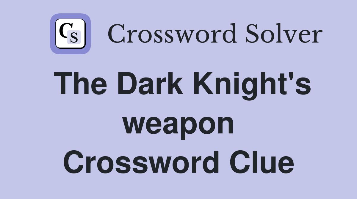 The Dark Knight's weapon Crossword Clue