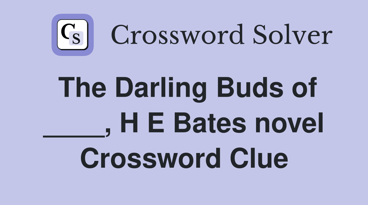 The Darling Buds of ____, H E Bates novel Crossword Clue
