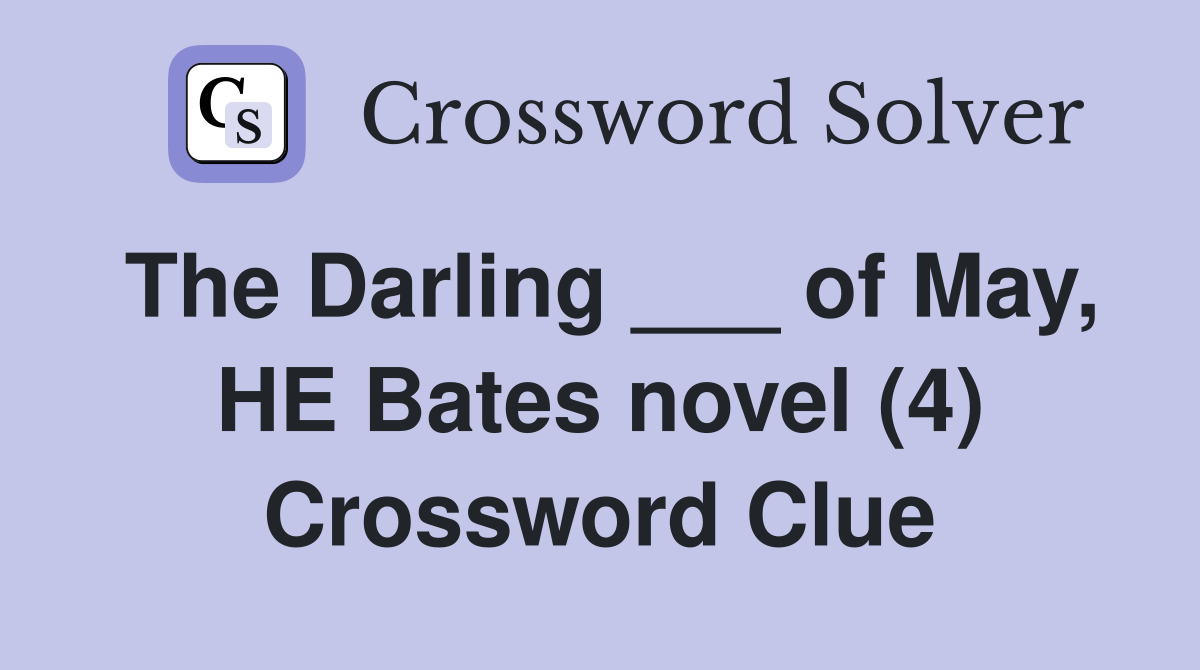 The Darling ___ of May, HE Bates novel (4) Crossword Clue