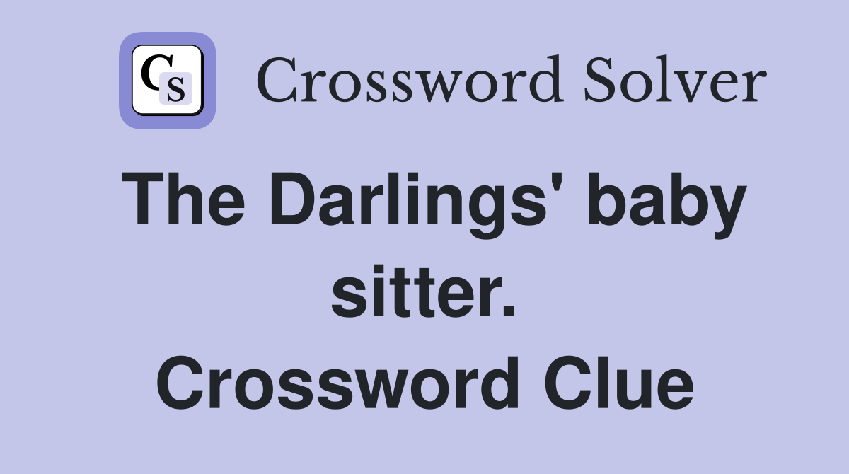 The Darlings' baby sitter. Crossword Clue