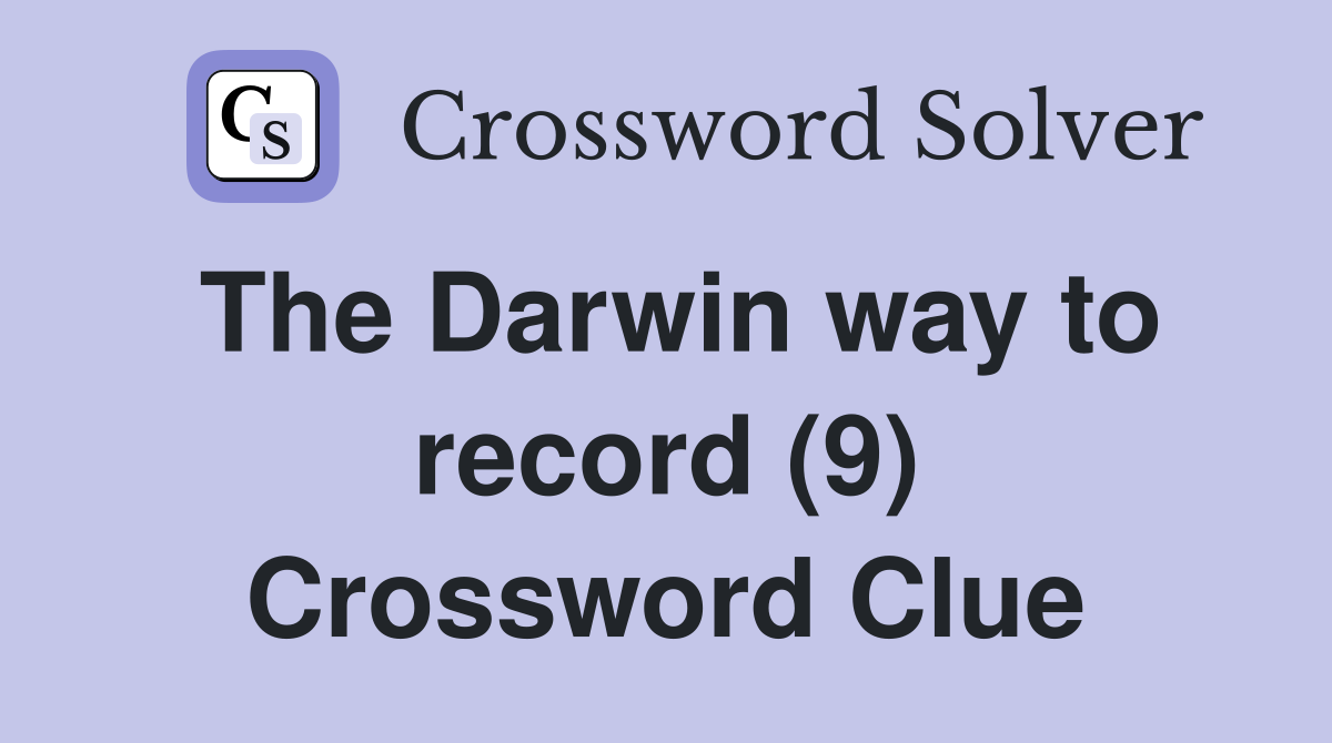The Darwin way to record (9) Crossword Clue