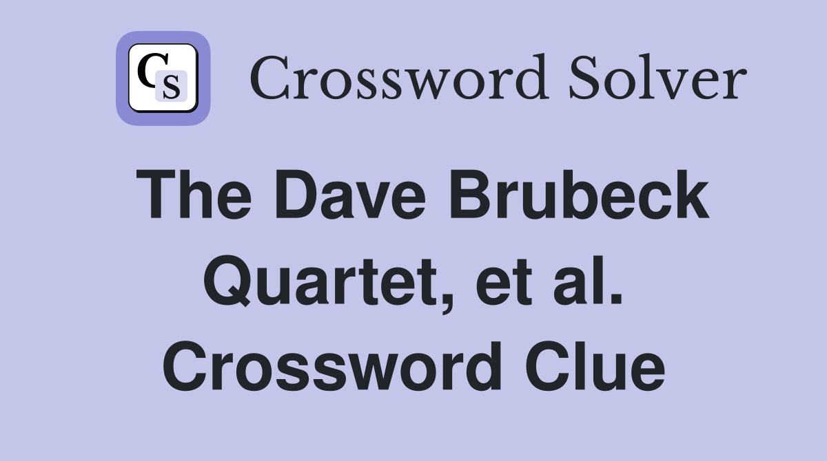 The Dave Brubeck Quartet, et al. Crossword Clue