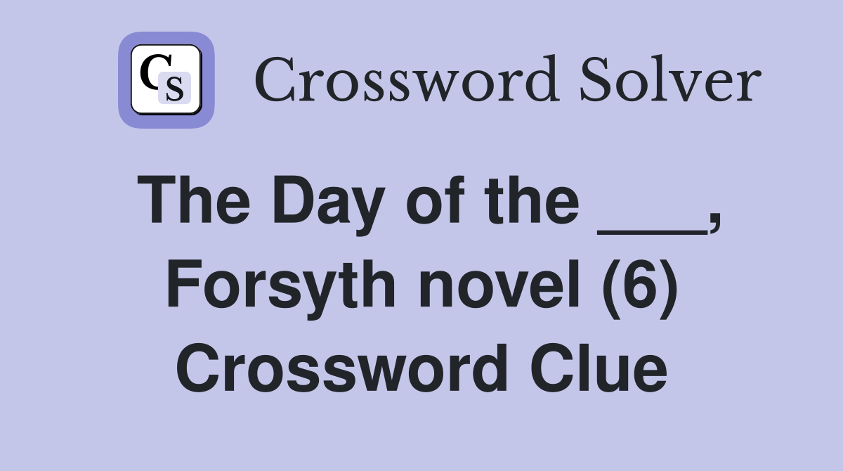 The Day of the ___, Forsyth novel (6) Crossword Clue