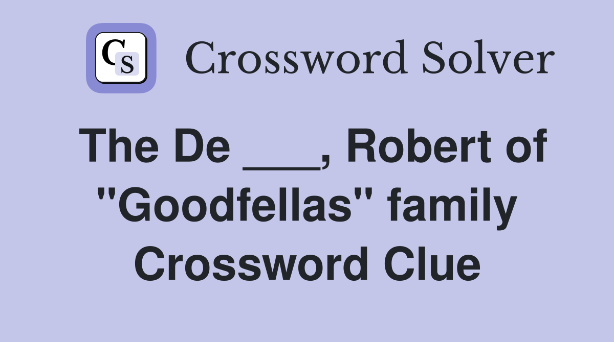 The De ___, Robert of "Goodfellas" family Crossword Clue