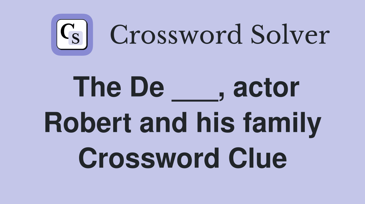 The De ___, actor Robert and his family Crossword Clue