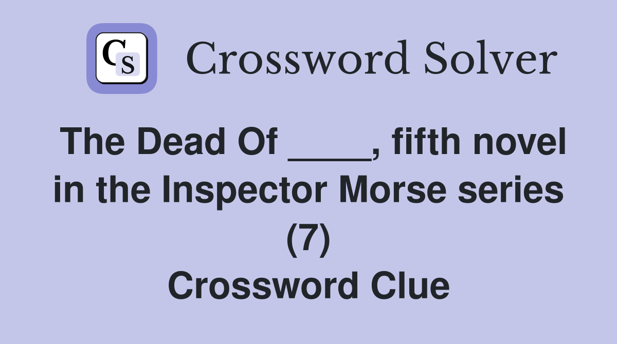 The Dead Of ____, fifth novel in the Inspector Morse series (7) Crossword Clue