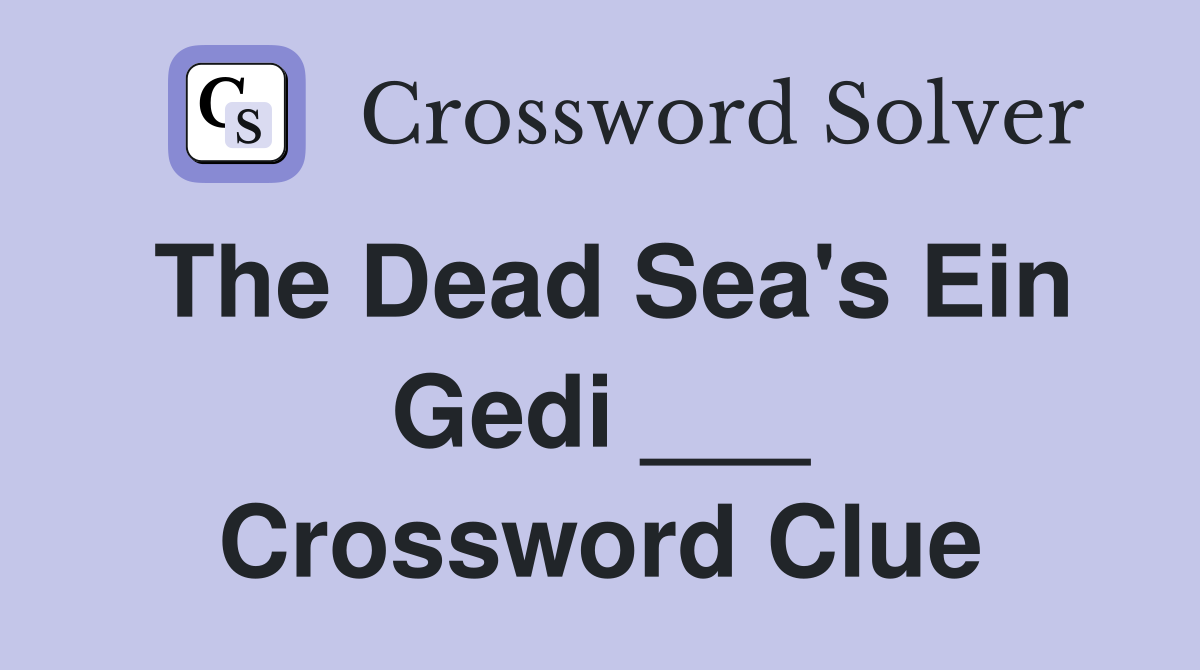 The Dead Sea's Ein Gedi ___ Crossword Clue