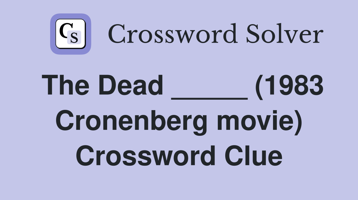 The Dead _____ (1983 Cronenberg movie) Crossword Clue