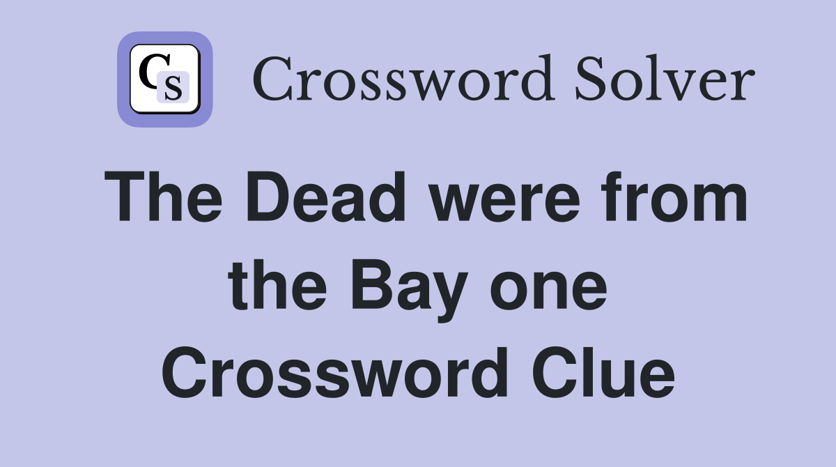 The Dead were from the Bay one Crossword Clue