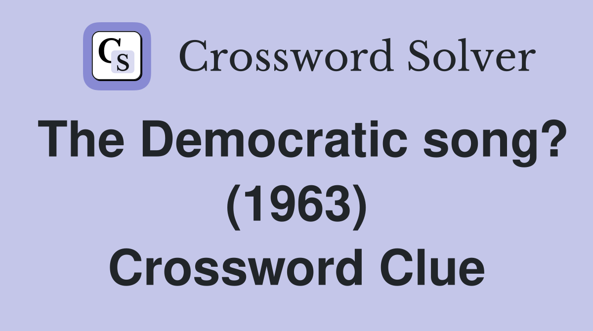 The Democratic song? (1963) Crossword Clue