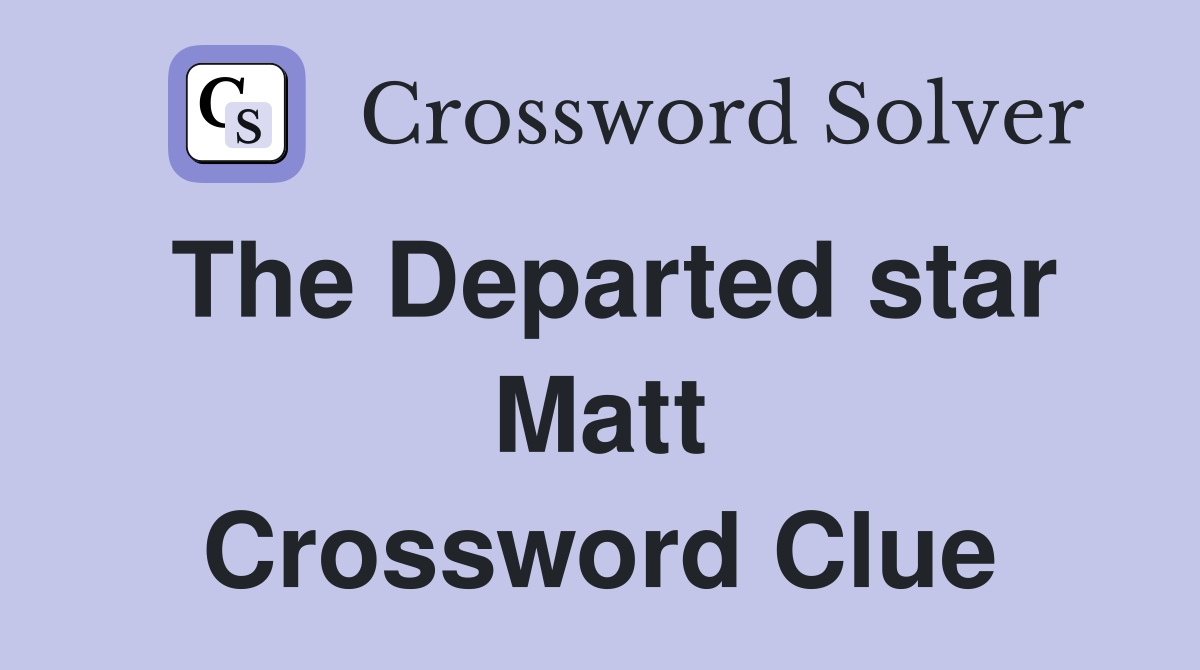 The Departed star Matt Crossword Clue