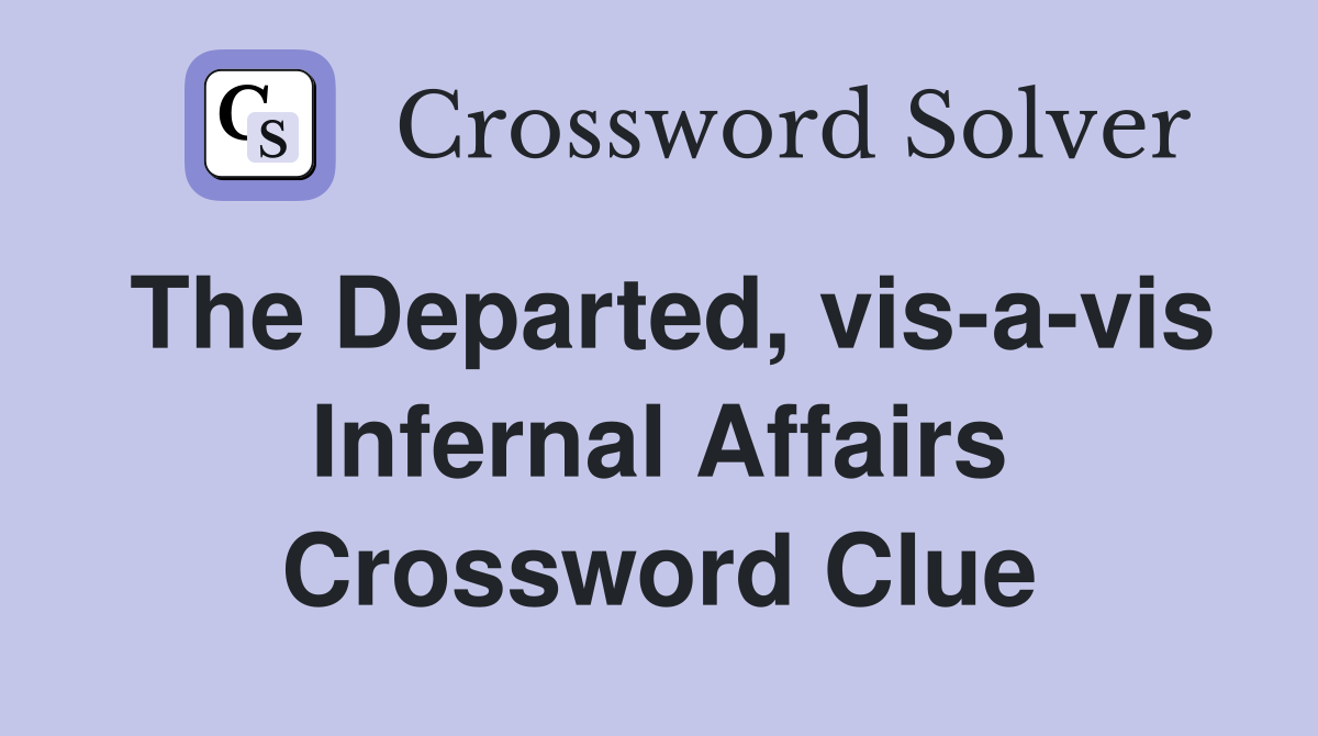 The Departed, vis-a-vis Infernal Affairs Crossword Clue