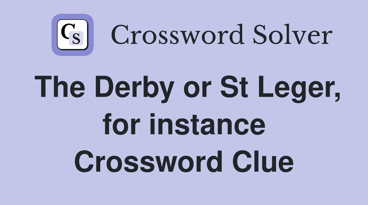 The Derby or St Leger, for instance Crossword Clue