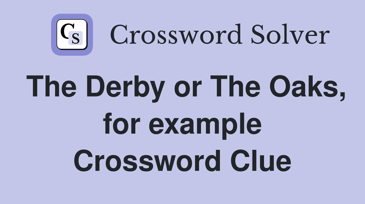 The Derby or The Oaks, for example Crossword Clue