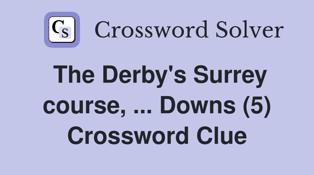 The Derby's Surrey course, ... Downs (5) Crossword Clue