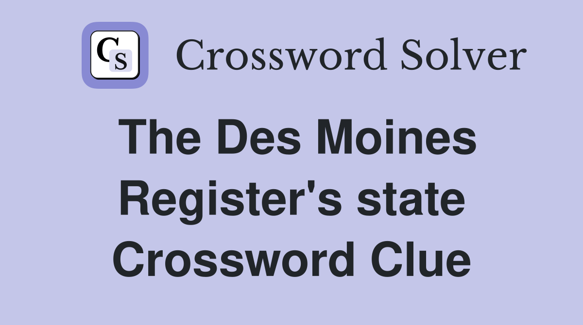 The Des Moines Register's state Crossword Clue