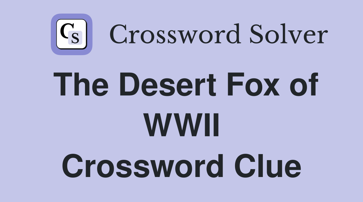 The Desert Fox of WWII Crossword Clue