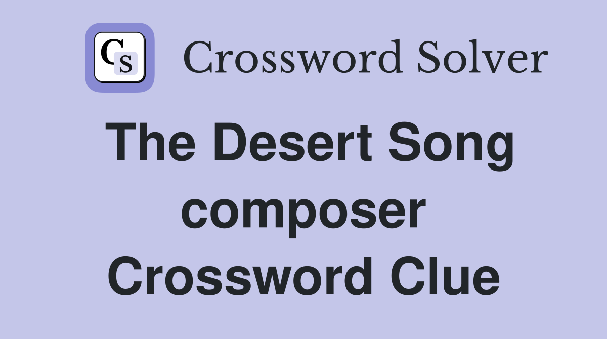 The Desert Song composer Crossword Clue
