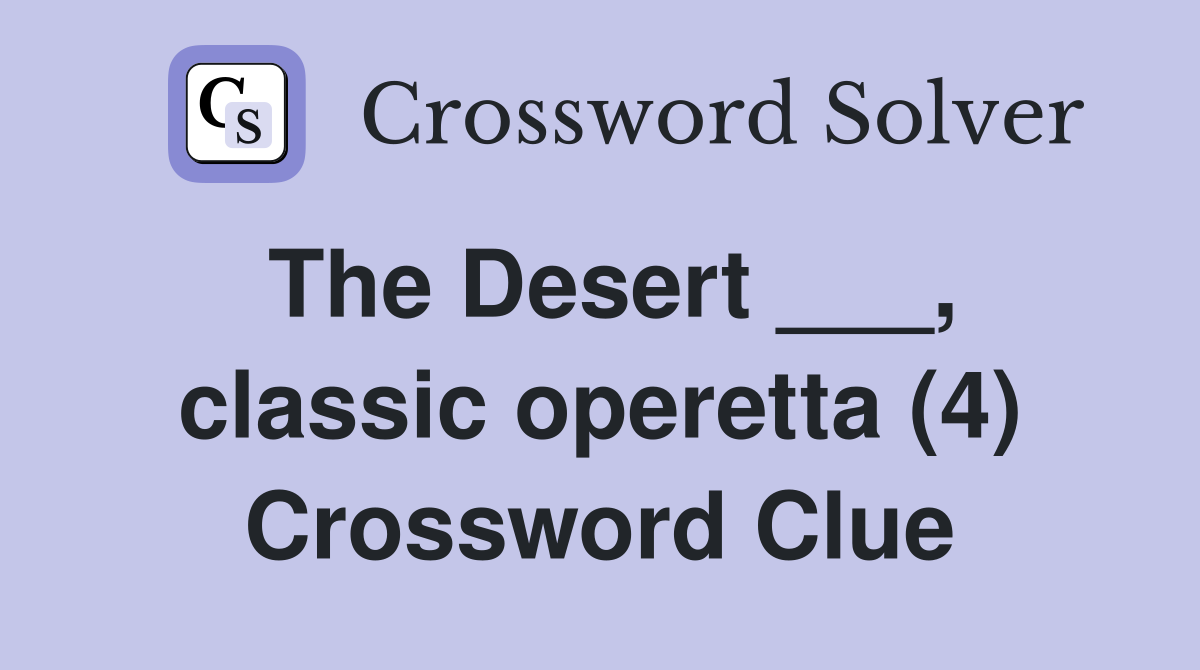 The Desert ___, classic operetta (4) Crossword Clue