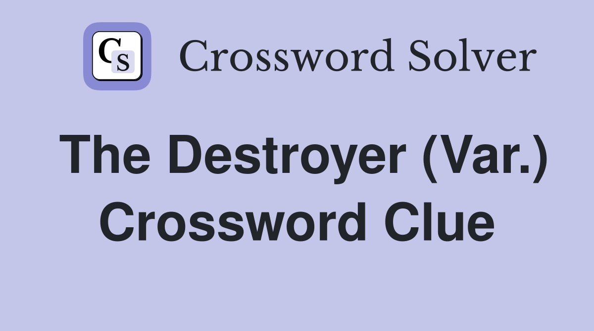 The Destroyer (Var.) Crossword Clue