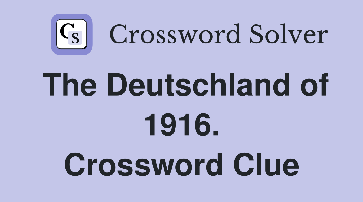 The Deutschland of 1916. Crossword Clue