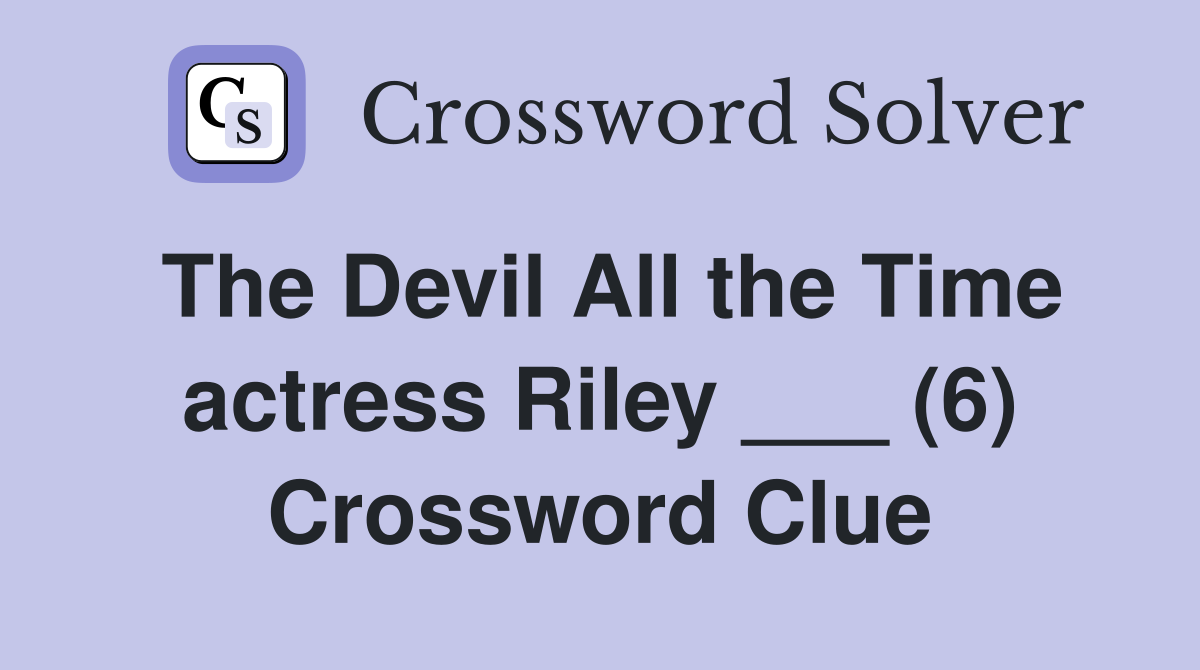 The Devil All the Time actress Riley ___ (6) Crossword Clue