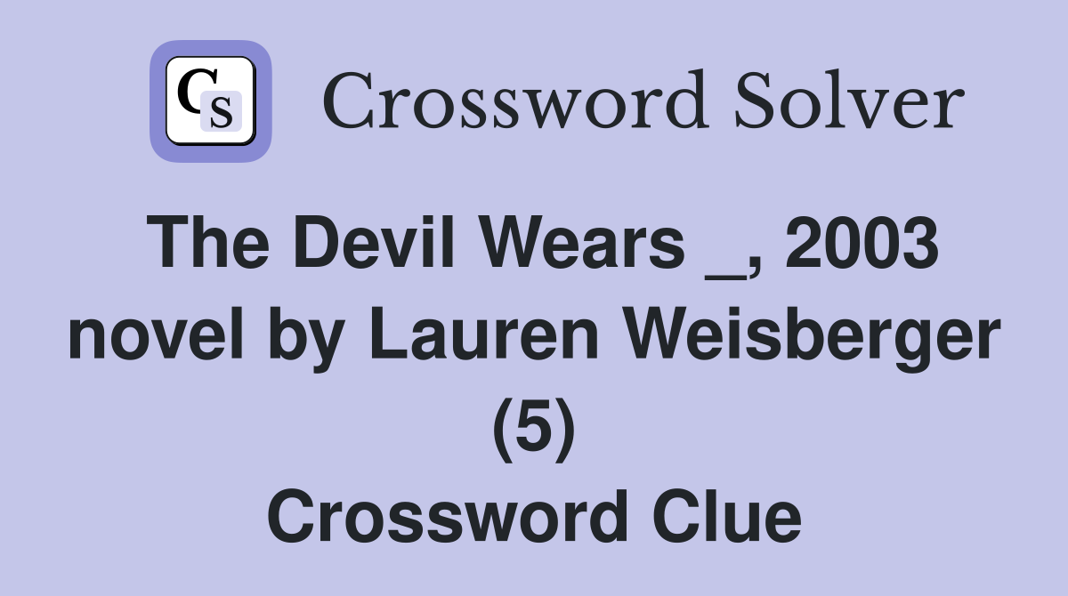 The Devil Wears _, 2003 novel by Lauren Weisberger (5) Crossword Clue