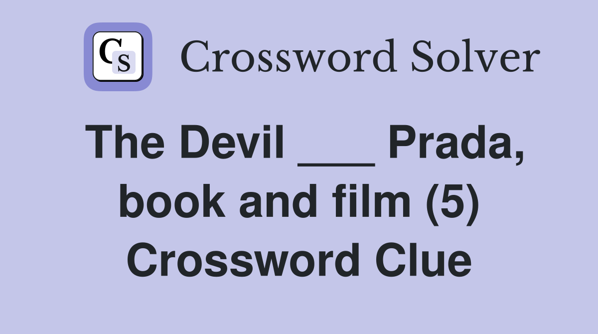 The Devil ___ Prada, book and film (5) Crossword Clue