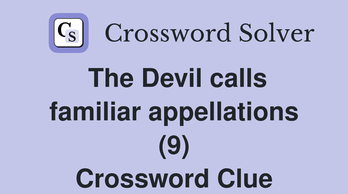 The Devil calls familiar appellations (9) Crossword Clue
