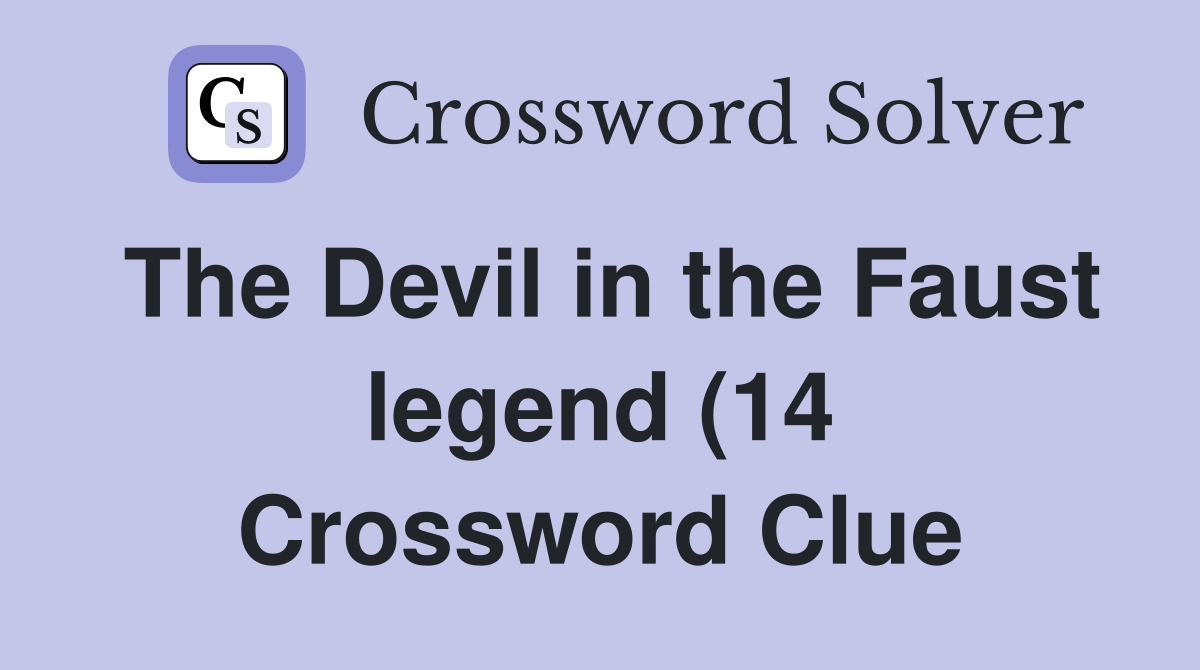 The Devil in the Faust legend (14) Crossword Clue Answers Crossword The Devil in the Faust legend (14) Crossword Clue Answers Crossword