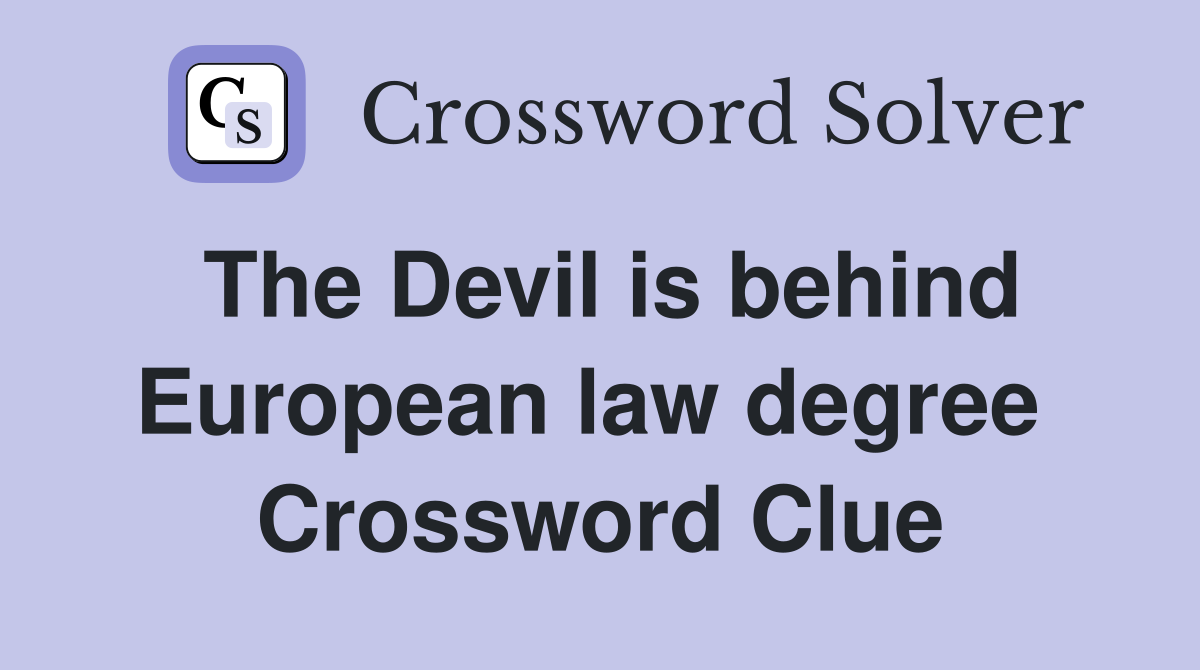 The Devil is behind European law degree  Crossword Clue