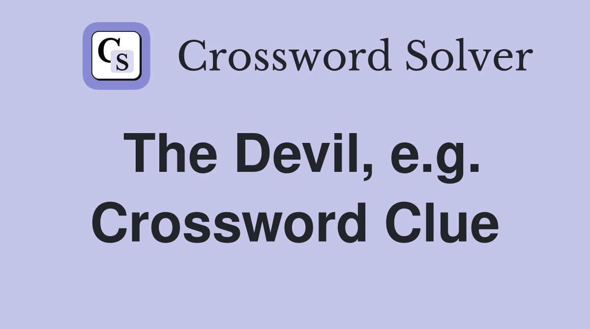 The Devil, e.g. Crossword Clue