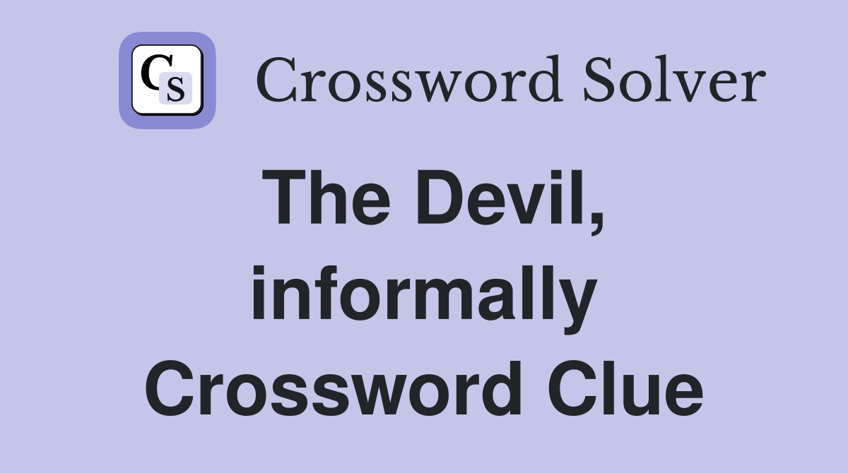 The Devil, informally Crossword Clue