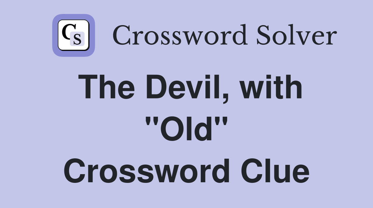The Devil, with "Old" Crossword Clue
