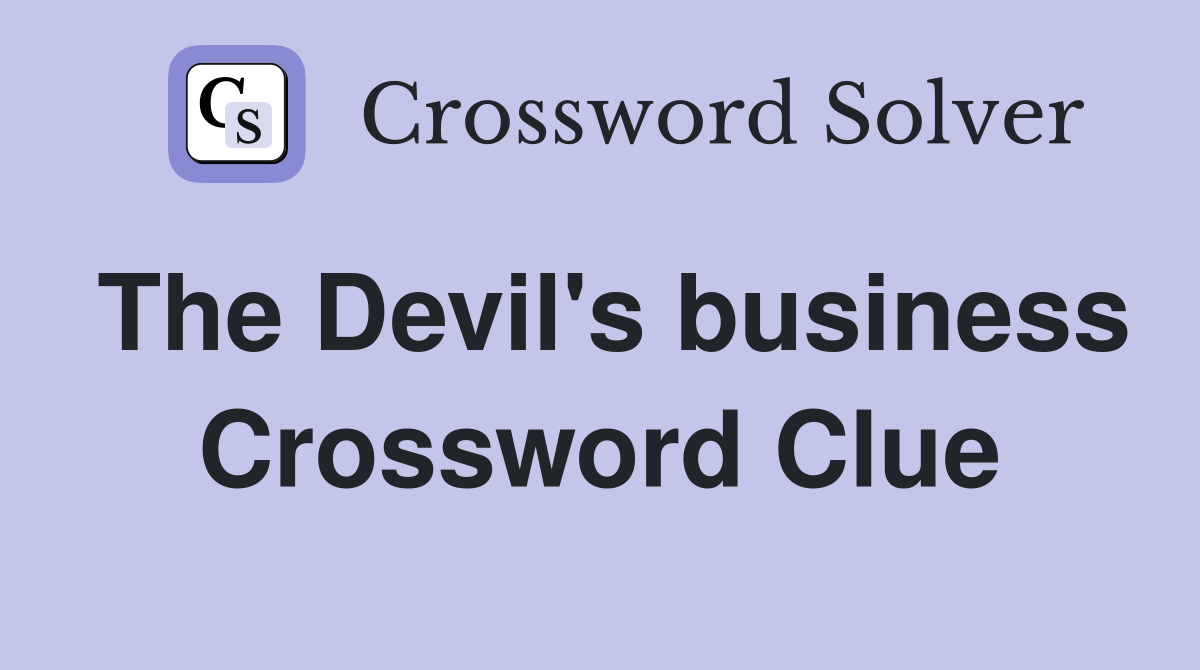 The Devil's business Crossword Clue