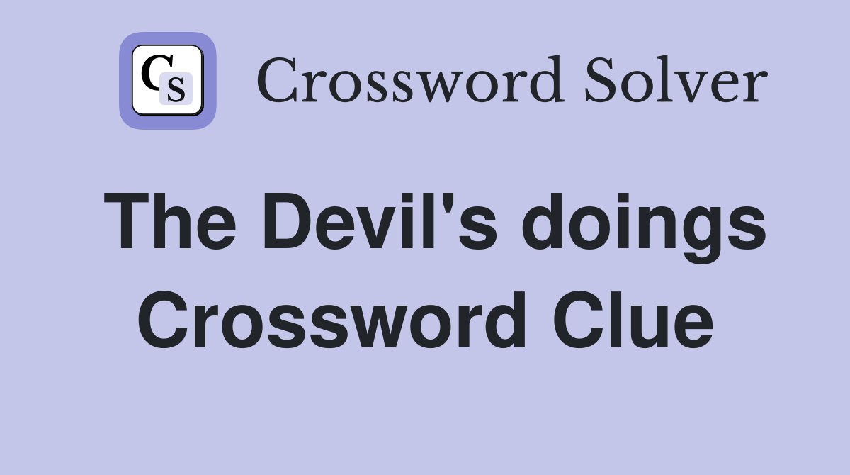 The Devil's doings Crossword Clue