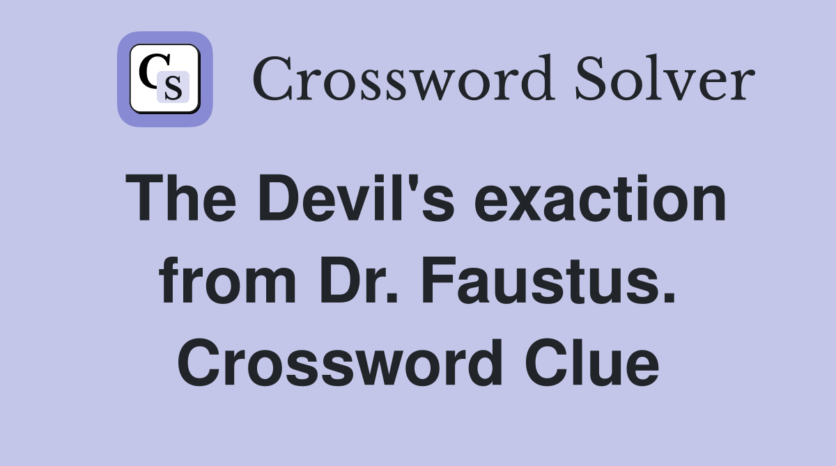 The Devil's exaction from Dr. Faustus. Crossword Clue