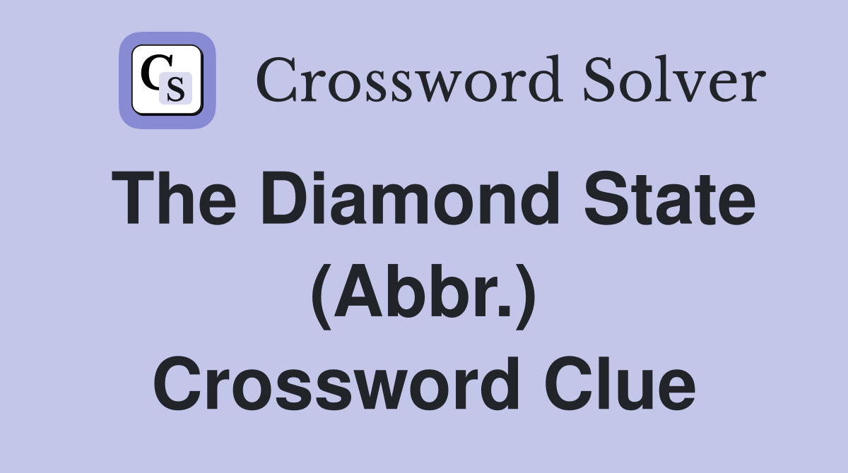 The Diamond State (Abbr.) Crossword Clue