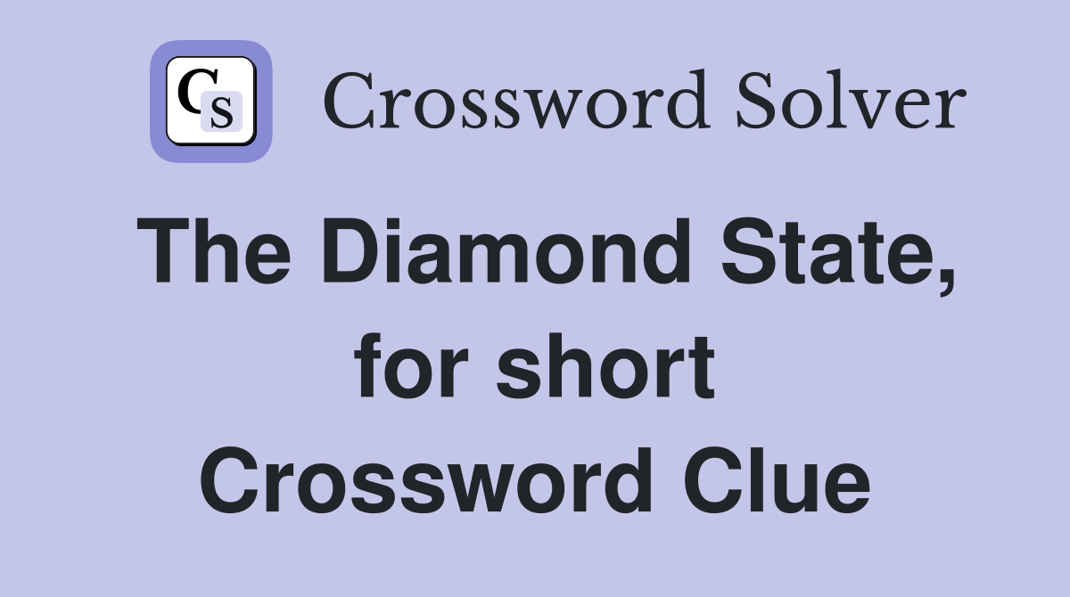 The Diamond State, for short Crossword Clue